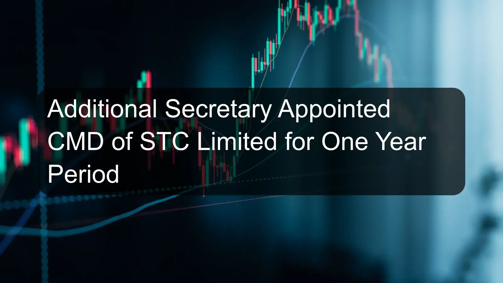 Additional Secretary Appointed CMD of STC Limited for One Year Period Additional Secretary Appointed CMD of STC Limited for One Year Period