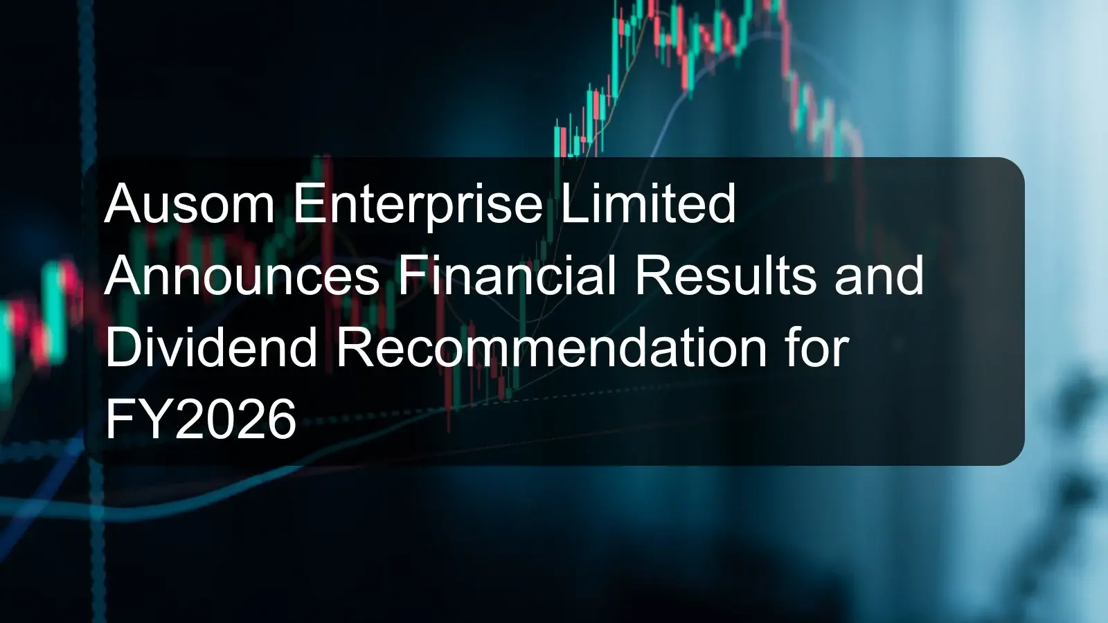 Ausom Enterprise Limited Announces Financial Results and Dividend Recommendation for FY2026 Ausom Enterprise Limited Announces Financial Results and Dividend Recommendation for FY2026