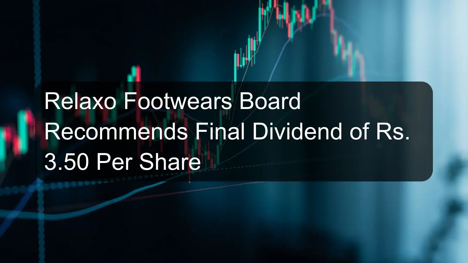 Relaxo Footwears Board Recommends Final Dividend of Rs. 3.50 Per Share Relaxo Footwears Board Recommends Final Dividend of Rs. 3.50 Per Share
