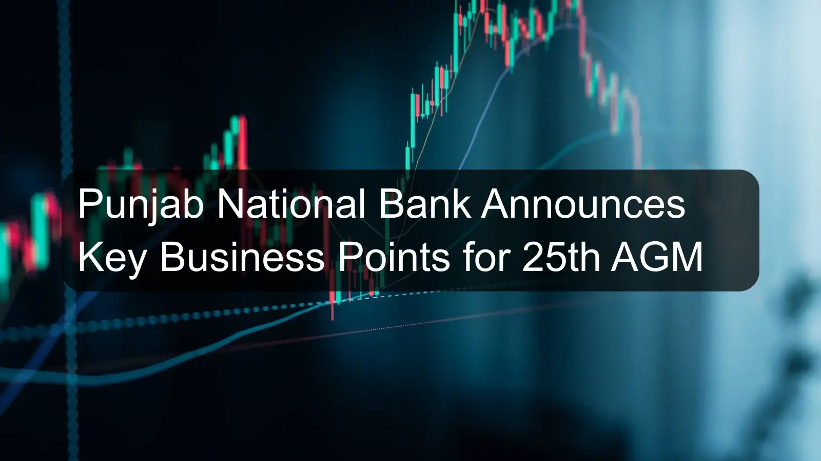 Punjab National Bank Announces Key Business Points for 25th AGM Punjab National Bank Announces Key Business Points for 25th AGM