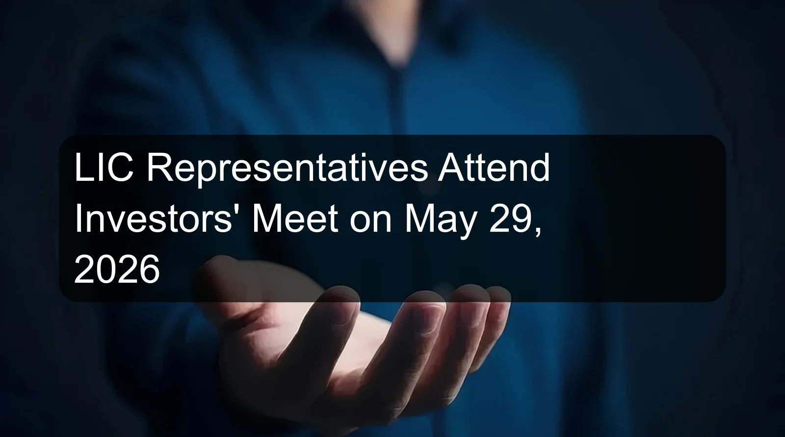 LIC Representatives Attend Investors' Meet on May 29, 2026 LIC Representatives Attend Investors' Meet on May 29, 2026