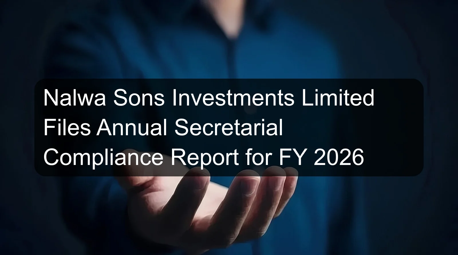 Nalwa Sons Investments Limited Files Annual Secretarial Compliance Report for FY 2026