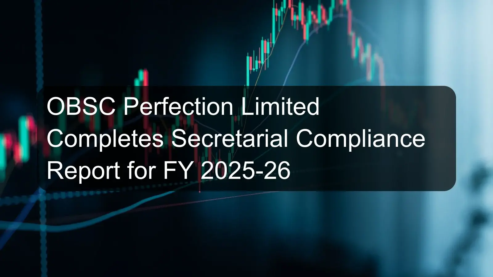 OBSC Perfection Limited Completes Secretarial Compliance Report for FY 2025-26