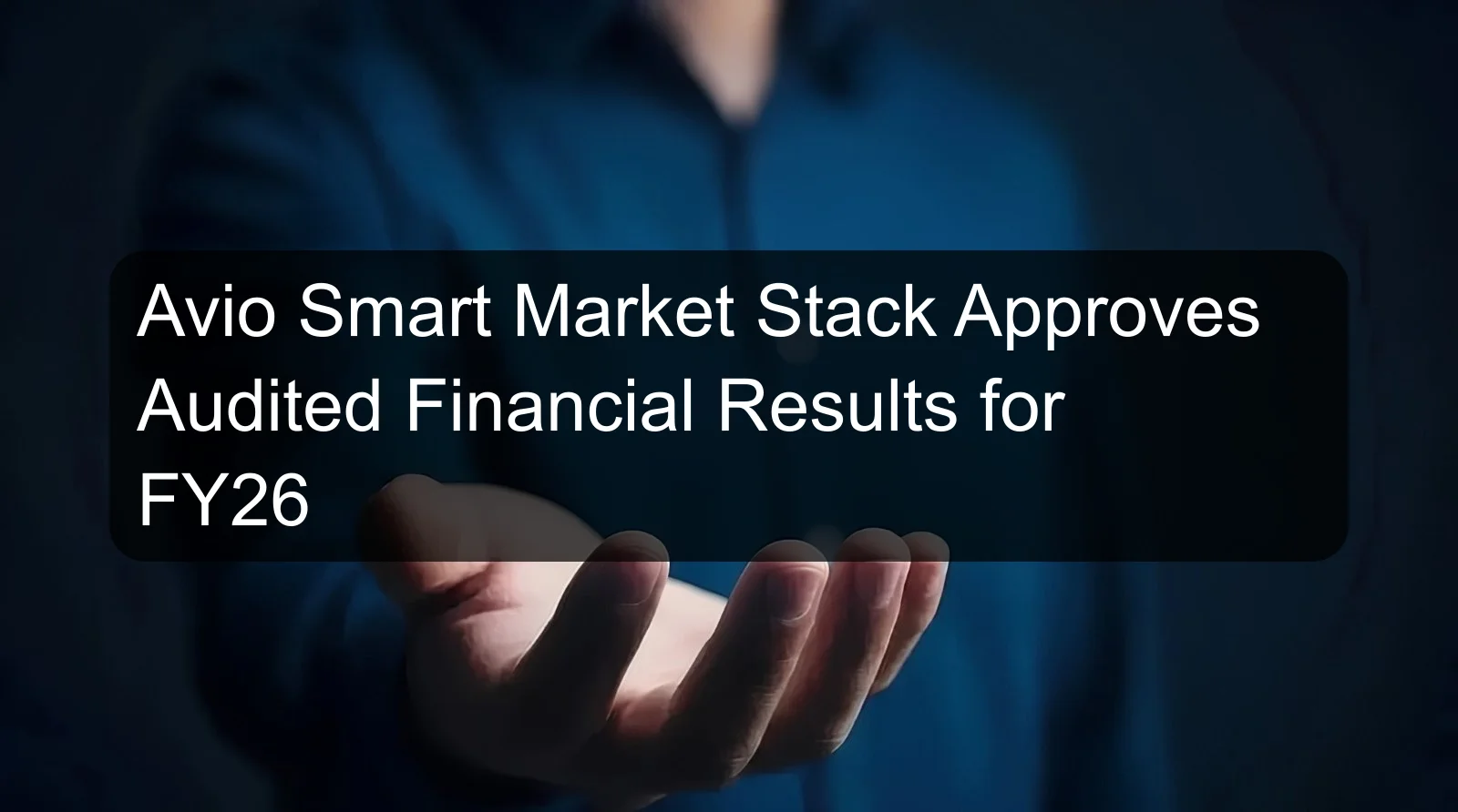 Avio Smart Market Stack Approves Audited Financial Results for FY26