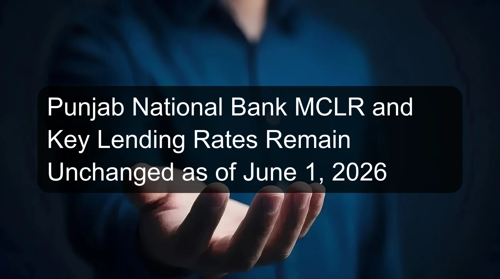 Punjab National Bank MCLR and Key Lending Rates Remain Unchanged as of June 1, 2026