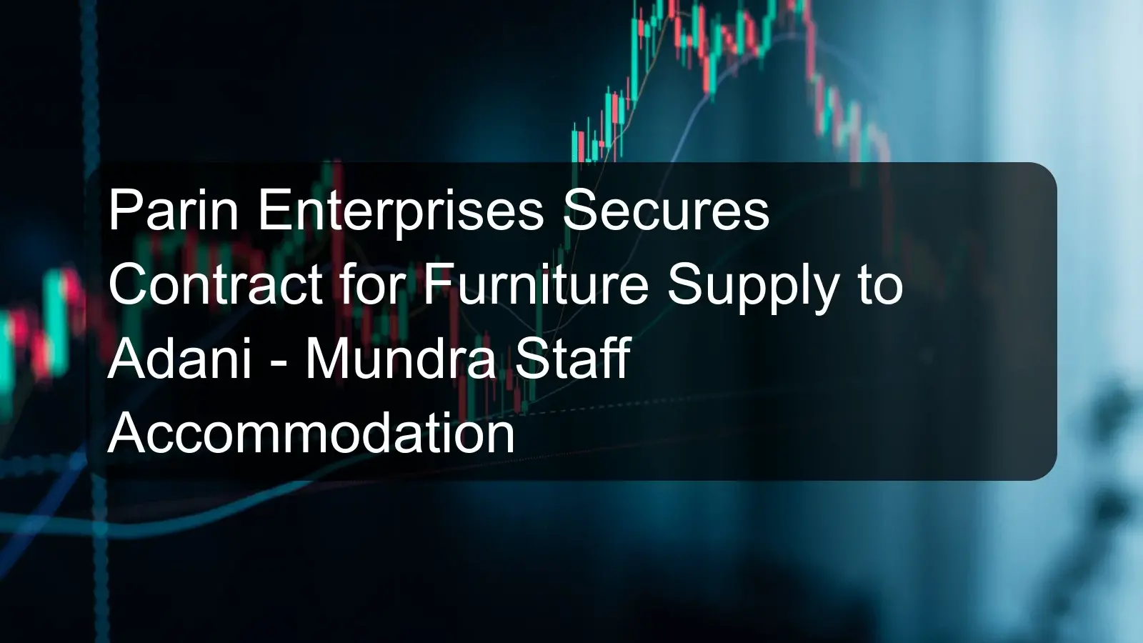 Parin Enterprises Secures Contract for Furniture Supply to Adani - Mundra Staff Accommodation
