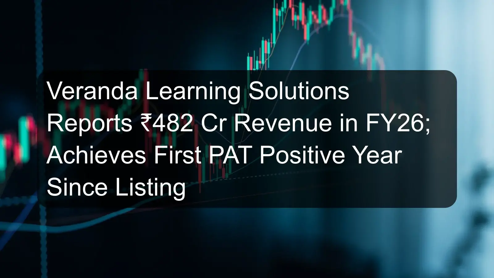 Veranda Learning Solutions Reports ₹482 Cr Revenue in FY26; Achieves First PAT Positive Year Since Listing Veranda Learning Solutions Reports ₹482 Cr Revenue in FY26; Achieves First PAT Positive Year Since Listing