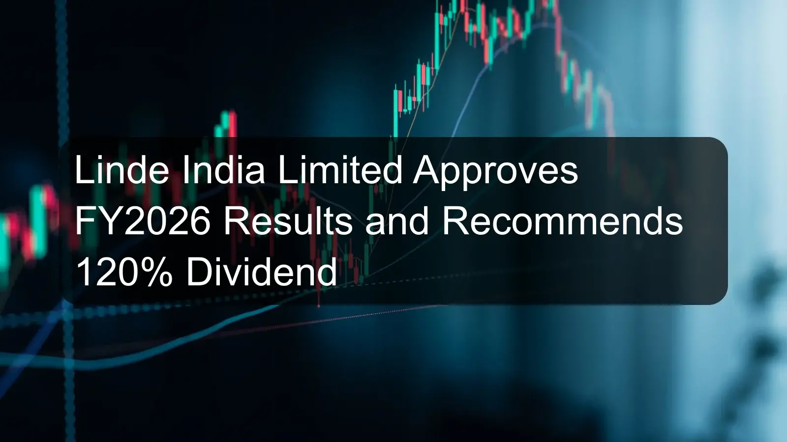 Linde India Limited Approves FY2026 Results and Recommends 120% Dividend Linde India Limited Approves FY2026 Results and Recommends 120% Dividend