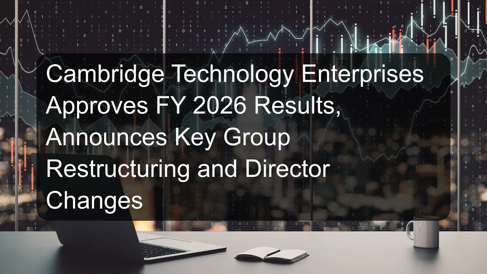 Cambridge Technology Enterprises Approves FY 2026 Results, Announces Key Group Restructuring and Director Changes