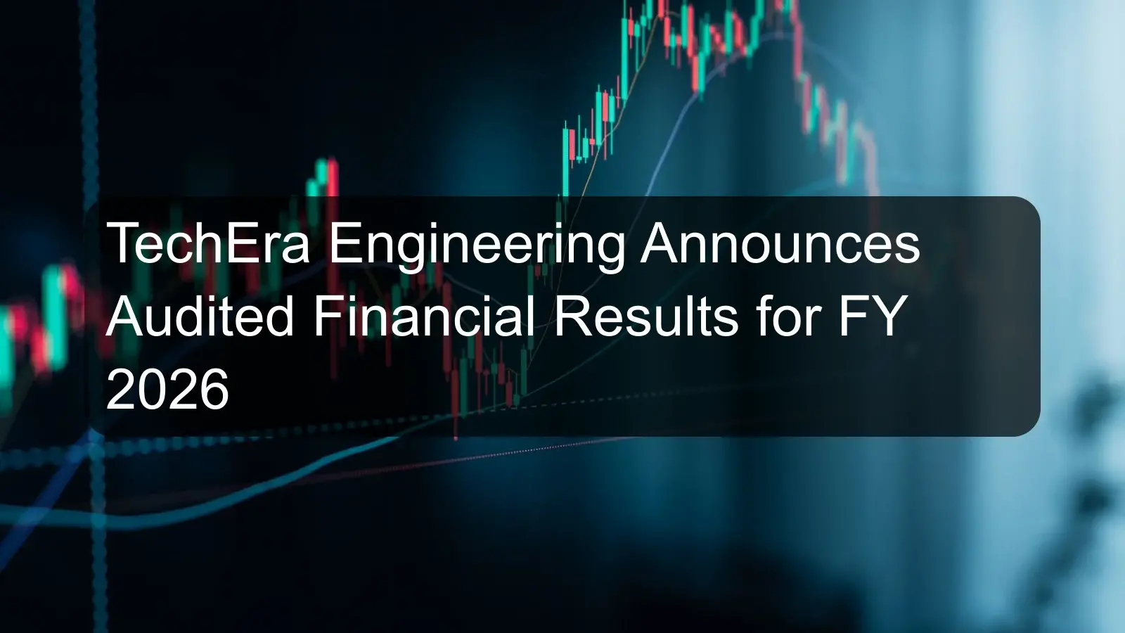 TechEra Engineering Announces Audited Financial Results for FY 2026