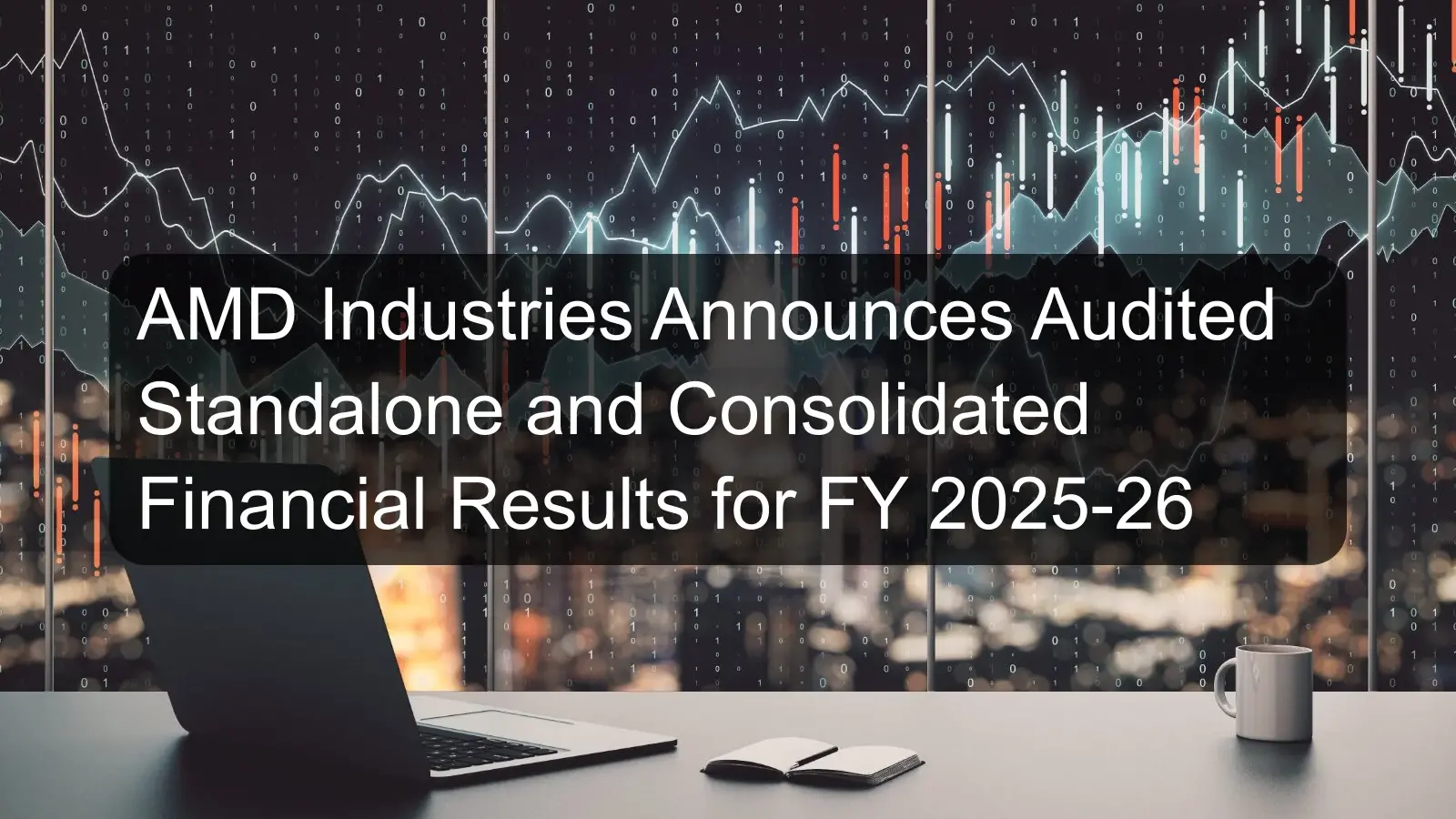AMD Industries Announces Audited Standalone and Consolidated Financial Results for FY 2025-26 AMD Industries Announces Audited Standalone and Consolidated Financial Results for FY 2025-26