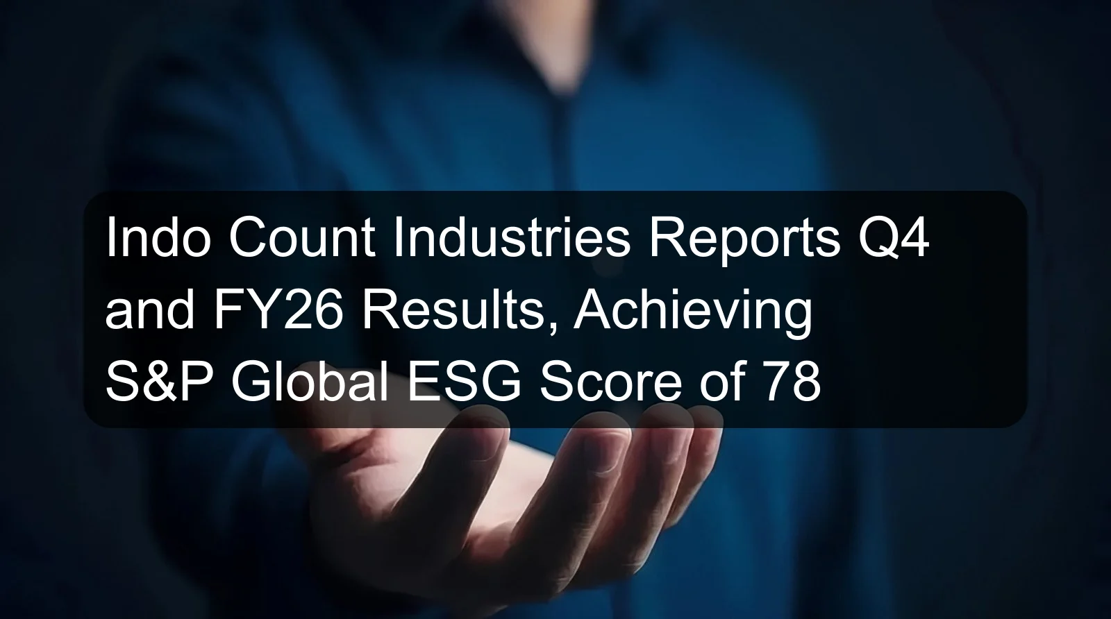 Indo Count Industries Reports Q4 and FY26 Results, Achieving S&P Global ESG Score of 78