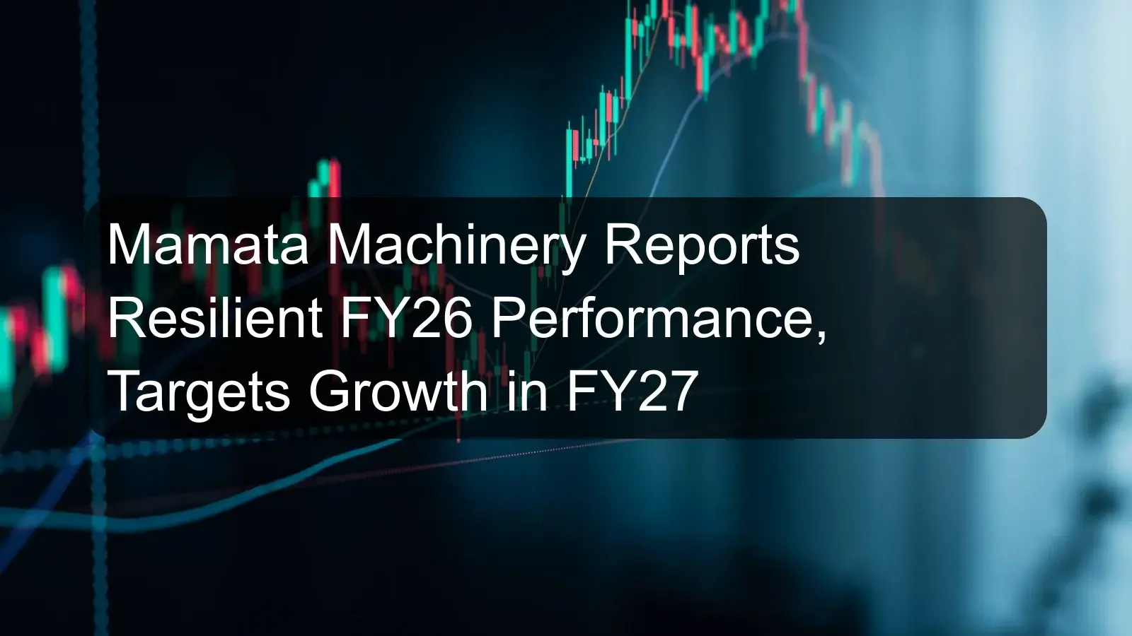Mamata Machinery Reports Resilient FY26 Performance, Targets Growth in FY27