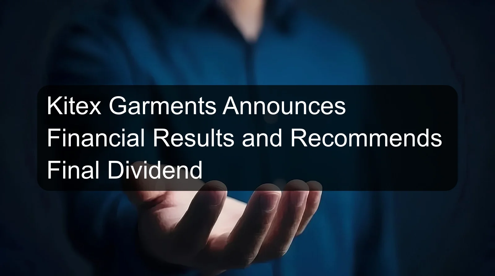 Kitex Garments Announces Financial Results and Recommends Final Dividend