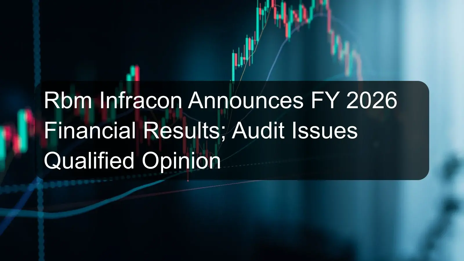 Rbm Infracon Announces FY 2026 Financial Results; Audit Issues Qualified Opinion