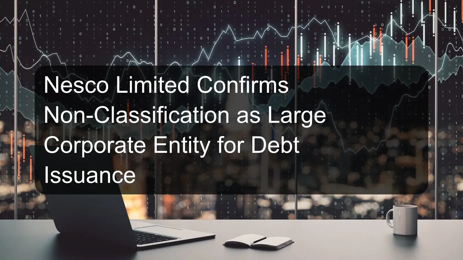 Nesco Limited Confirms Non-Classification as Large Corporate Entity for Debt Issuance
