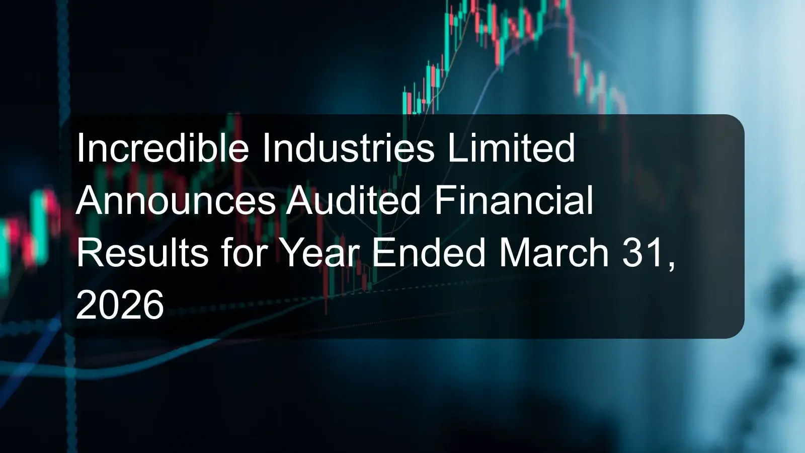Incredible Industries Limited Announces Audited Financial Results for Year Ended March 31, 2026 Incredible Industries Limited Announces Audited Financial Results for Year Ended March 31, 2026