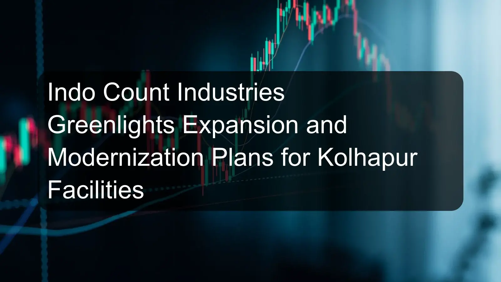 Indo Count Industries Greenlights Expansion and Modernization Plans for Kolhapur Facilities