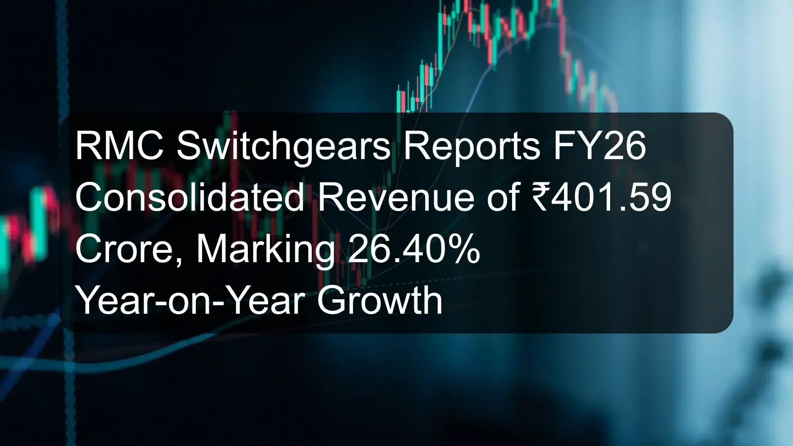 RMC Switchgears Reports FY26 Consolidated Revenue of ₹401.59 Crore, Marking 26.40% Year-on-Year Growth RMC Switchgears Reports FY26 Consolidated Revenue of ₹401.59 Crore, Marking 26.40% Year-on-Year Growth