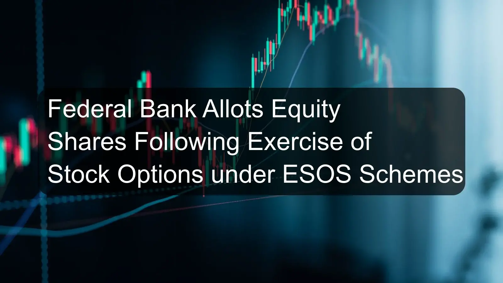 Federal Bank Allots Equity Shares Following Exercise of Stock Options under ESOS Schemes