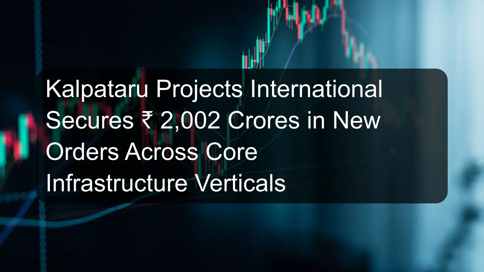 Kalpataru Projects International Secures ₹ 2,002 Crores in New Orders Across Core Infrastructure Verticals Kalpataru Projects International Secures ₹ 2,002 Crores in New Orders Across Core Infrastructure Verticals
