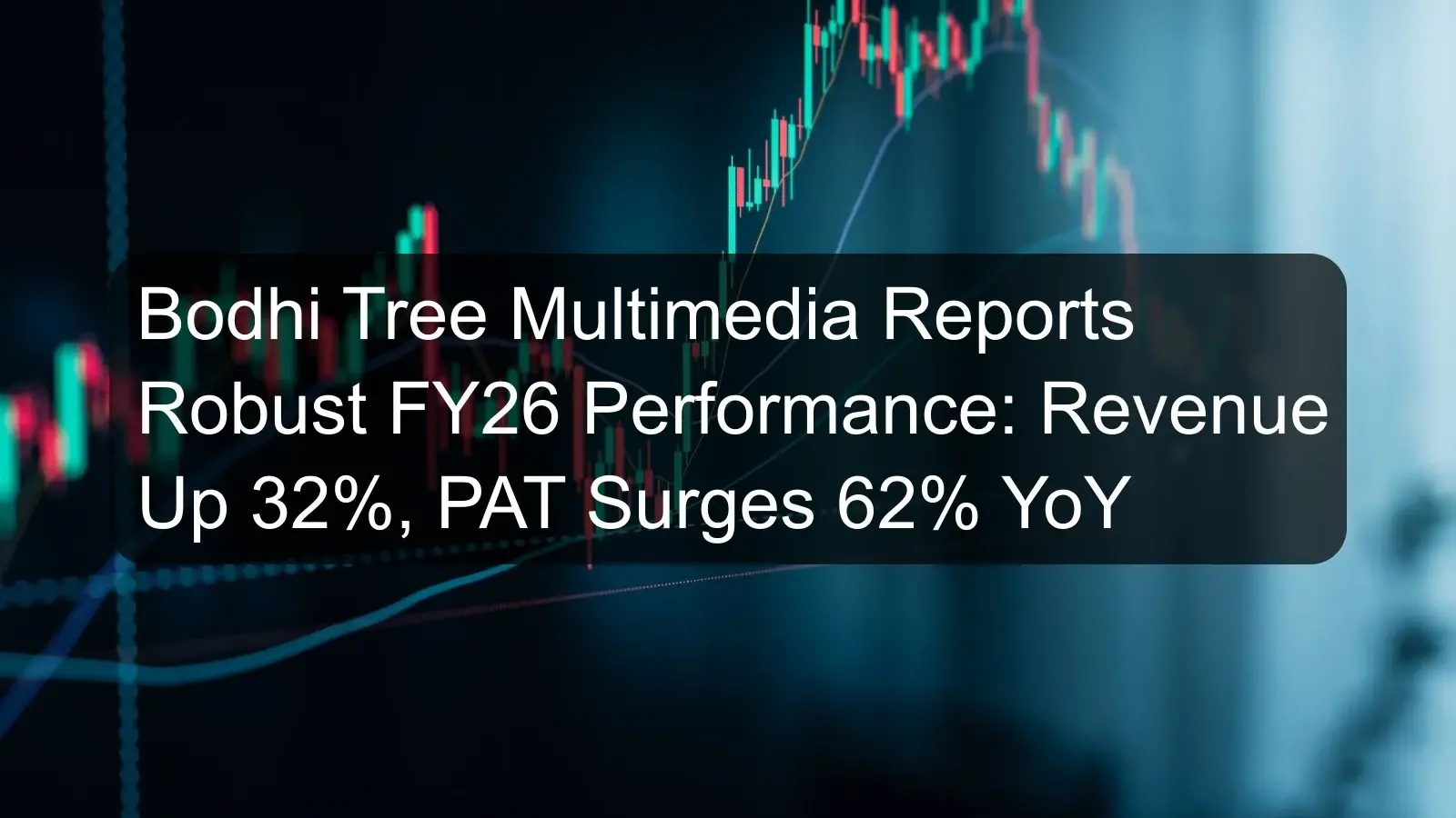 Bodhi Tree Multimedia Reports Robust FY26 Performance: Revenue Up 32%, PAT Surges 62% YoY