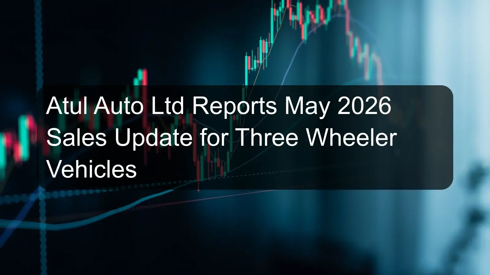 Atul Auto Ltd Reports May 2026 Sales Update for Three Wheeler Vehicles