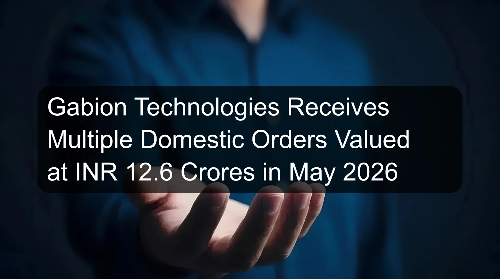 Gabion Technologies Receives Multiple Domestic Orders Valued at INR 12.6 Crores in May 2026