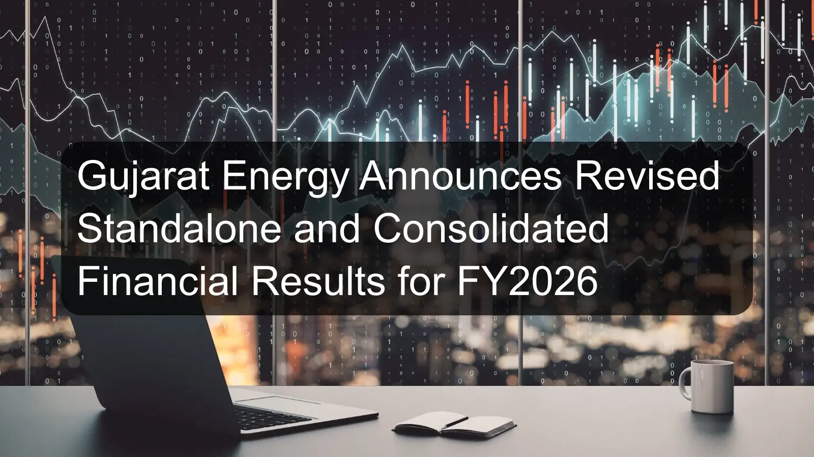 Gujarat Energy Announces Revised Standalone and Consolidated Financial Results for FY2026