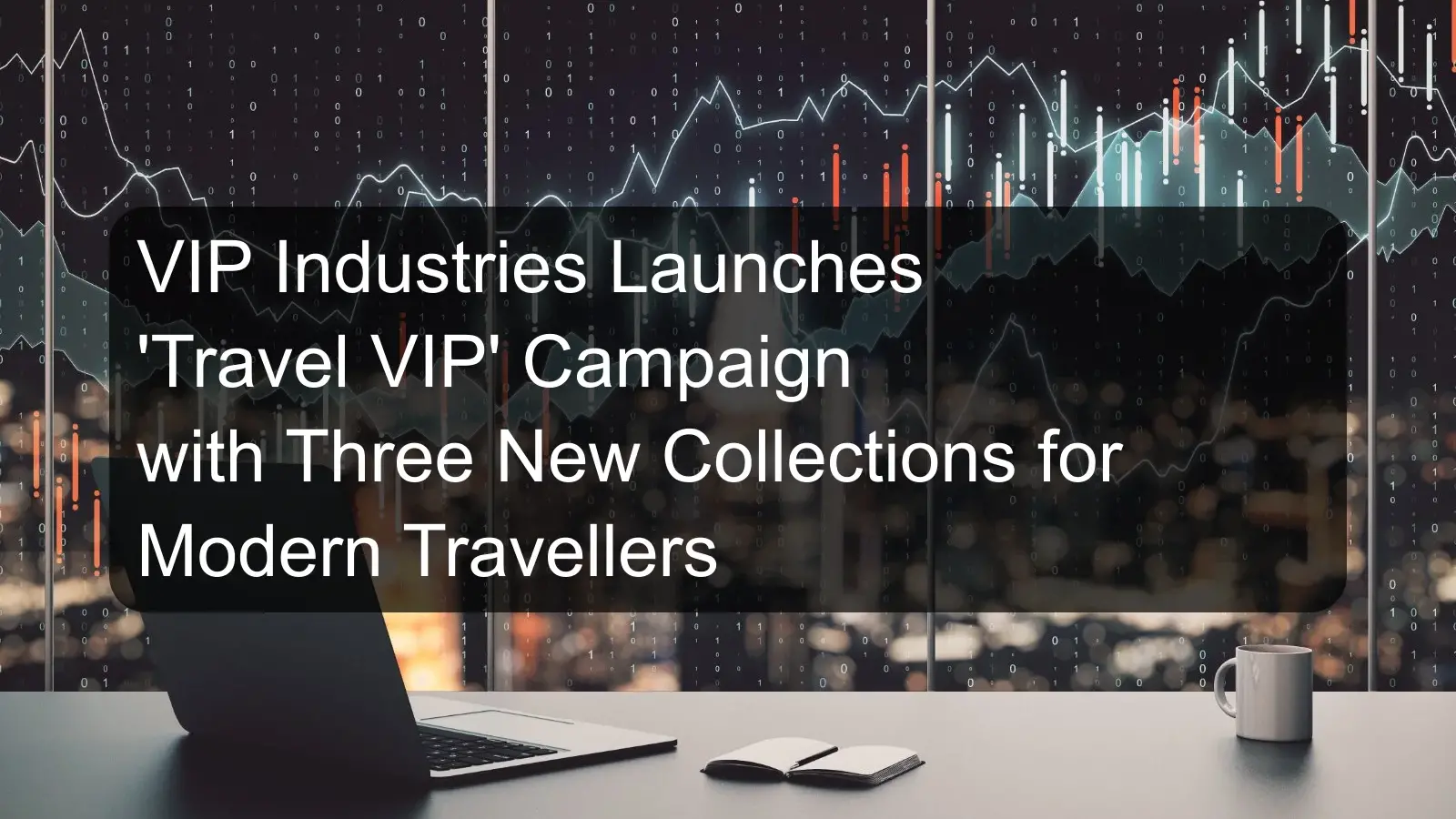 VIP Industries Launches 'Travel VIP' Campaign with Three New Collections for Modern Travellers