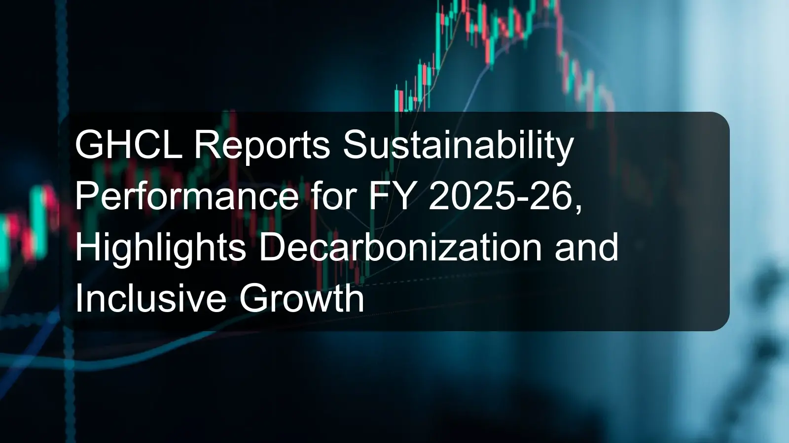 GHCL Reports Sustainability Performance for FY 2025-26, Highlights Decarbonization and Inclusive Growth