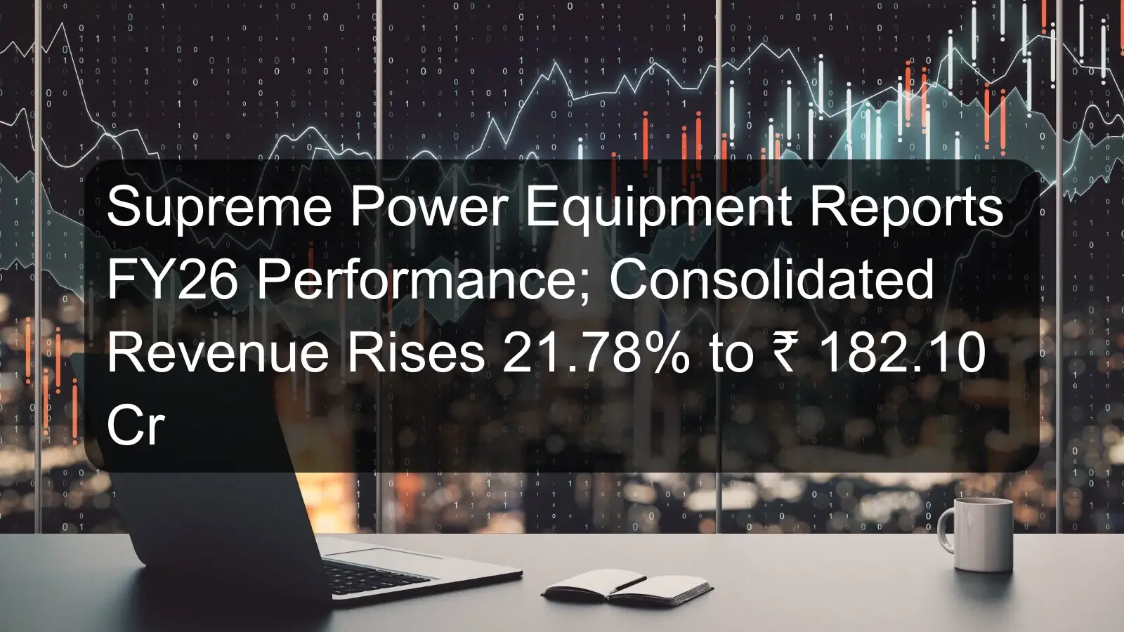 Supreme Power Equipment Reports FY26 Performance; Consolidated Revenue Rises 21.78% to ₹ 182.10 Cr Supreme Power Equipment Reports FY26 Performance; Consolidated Revenue Rises 21.78% to ₹ 182.10 Cr