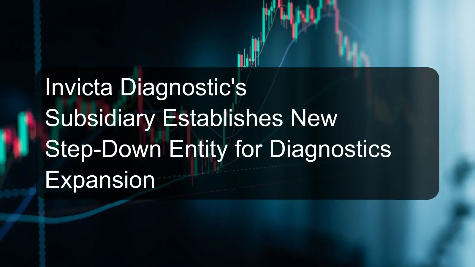 Invicta Diagnostic's Subsidiary Establishes New Step-Down Entity for Diagnostics Expansion Invicta Diagnostic's Subsidiary Establishes New Step-Down Entity for Diagnostics Expansion