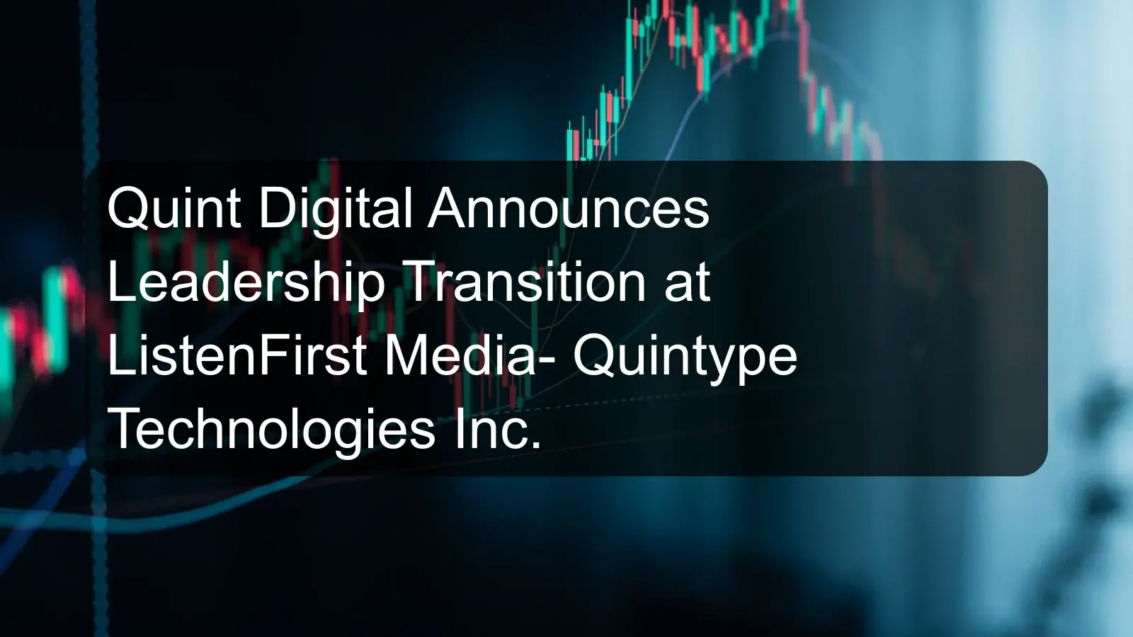 Quint Digital Announces Leadership Transition at ListenFirst Media- Quintype Technologies Inc.