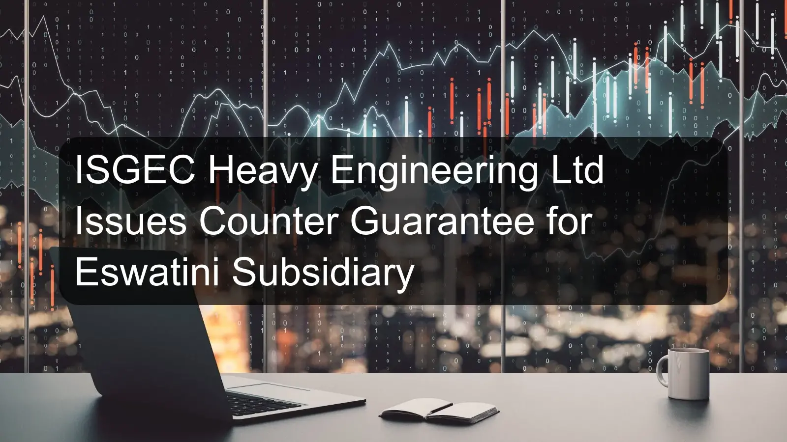 ISGEC Heavy Engineering Ltd Issues Counter Guarantee for Eswatini Subsidiary