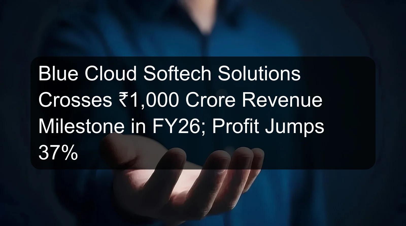 Blue Cloud Softech Solutions Crosses ₹1,000 Crore Revenue Milestone in FY26; Profit Jumps 37% Blue Cloud Softech Solutions Crosses ₹1,000 Crore Revenue Milestone in FY26; Profit Jumps 37%