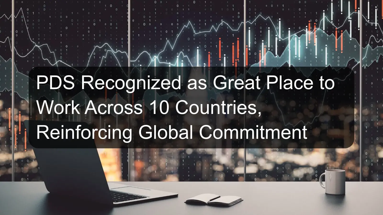 PDS Recognized as Great Place to Work Across 10 Countries, Reinforcing Global Commitment PDS Recognized as Great Place to Work Across 10 Countries, Reinforcing Global Commitment