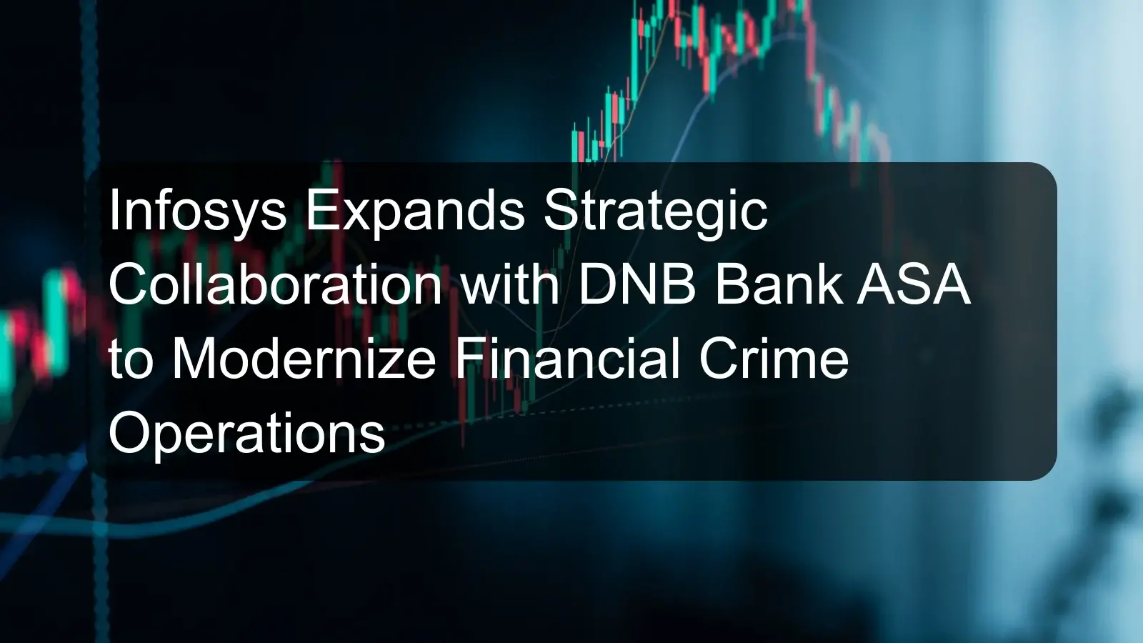 Infosys Expands Strategic Collaboration with DNB Bank ASA to Modernize Financial Crime Operations