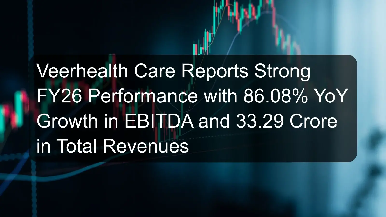 Veerhealth Care Reports Strong FY26 Performance with 86.08% YoY Growth in EBITDA and 33.29 Crore in Total Revenues Veerhealth Care Reports Strong FY26 Performance with 86.08% YoY Growth in EBITDA and 33.29 Crore in Total Revenues