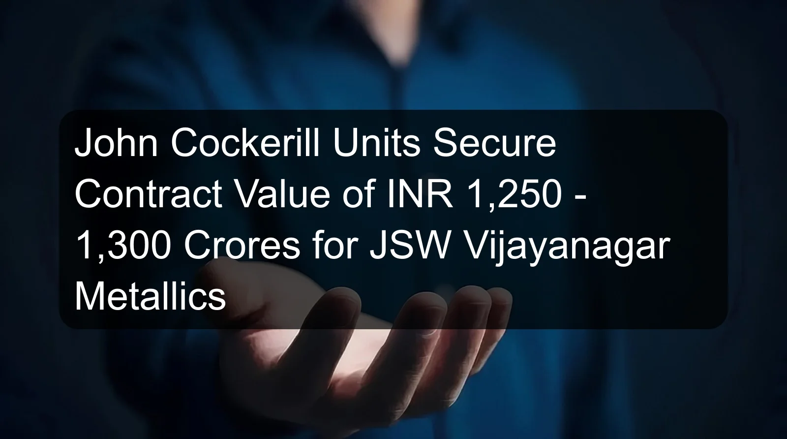 John Cockerill Units Secure Contract Value of INR 1,250 - 1,300 Crores for JSW Vijayanagar Metallics