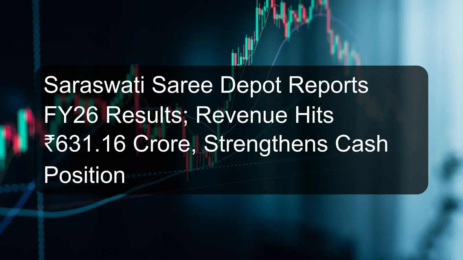 Saraswati Saree Depot Reports FY26 Results; Revenue Hits ₹631.16 Crore, Strengthens Cash Position Saraswati Saree Depot Reports FY26 Results; Revenue Hits ₹631.16 Crore, Strengthens Cash Position