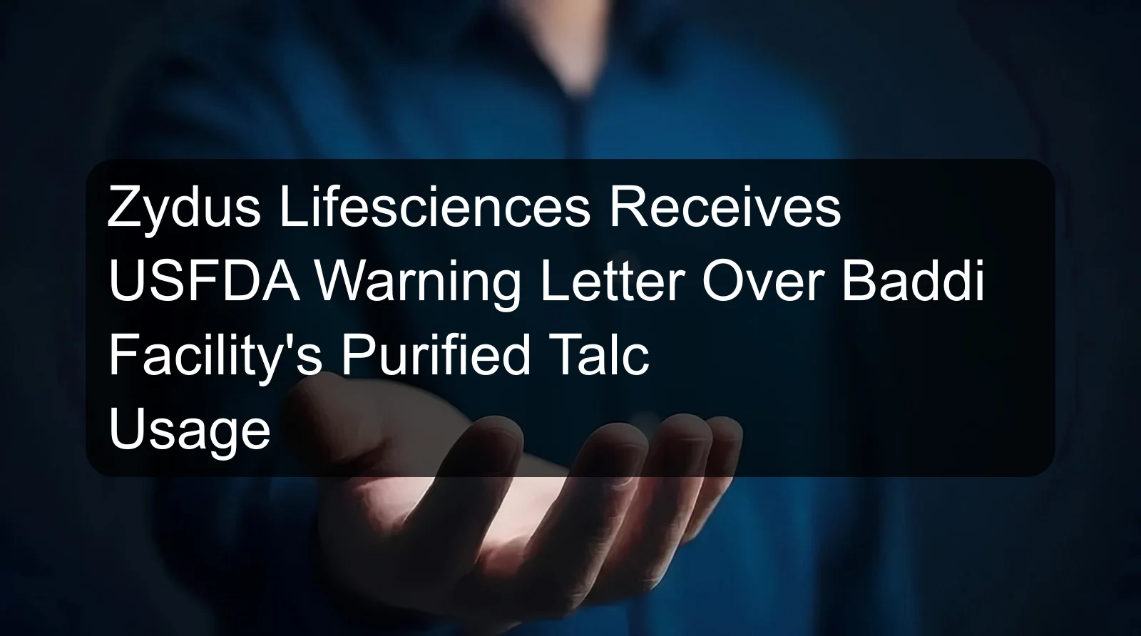 Zydus Lifesciences Receives USFDA Warning Letter Over Baddi Facility's Purified Talc Usage