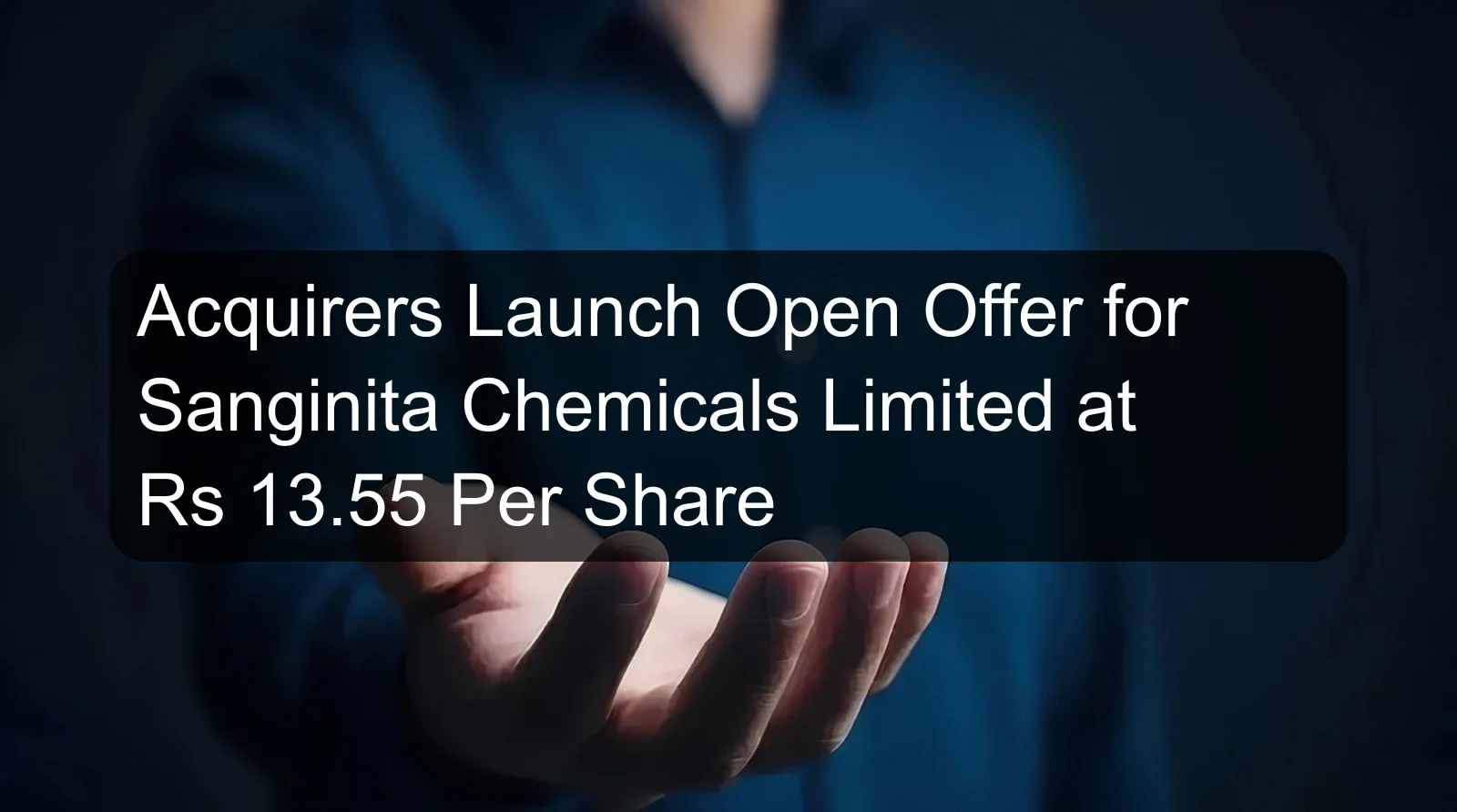 Acquirers Launch Open Offer for Sanginita Chemicals Limited at Rs 13.55 Per Share