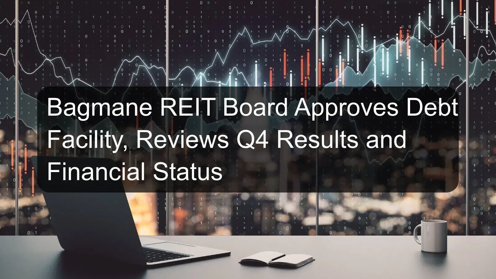 Bagmane REIT Board Approves Debt Facility, Reviews Q4 Results and Financial Status