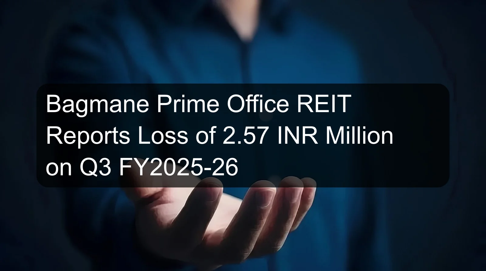 Bagmane Prime Office REIT Reports Loss of 2.57 INR Million on Q3 FY2025-26
