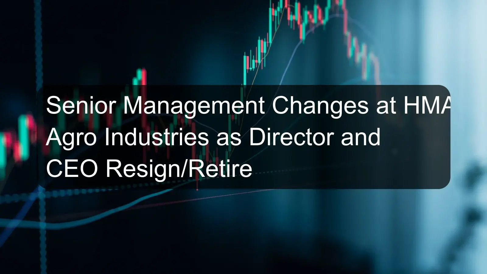 Senior Management Changes at HMA Agro Industries as Director and CEO Resign/Retire