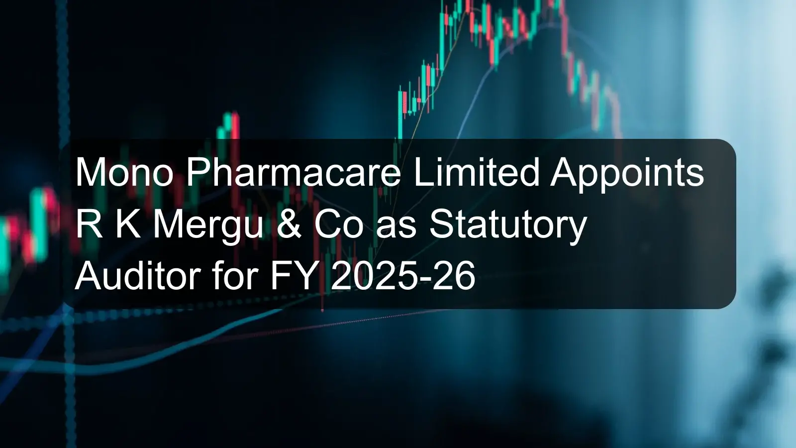 Mono Pharmacare Limited Appoints R K Mergu & Co as Statutory Auditor for FY 2025-26