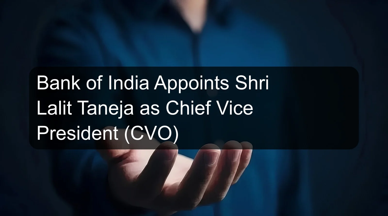 Bank of India Appoints Shri Lalit Taneja as Chief Vice President (CVO)