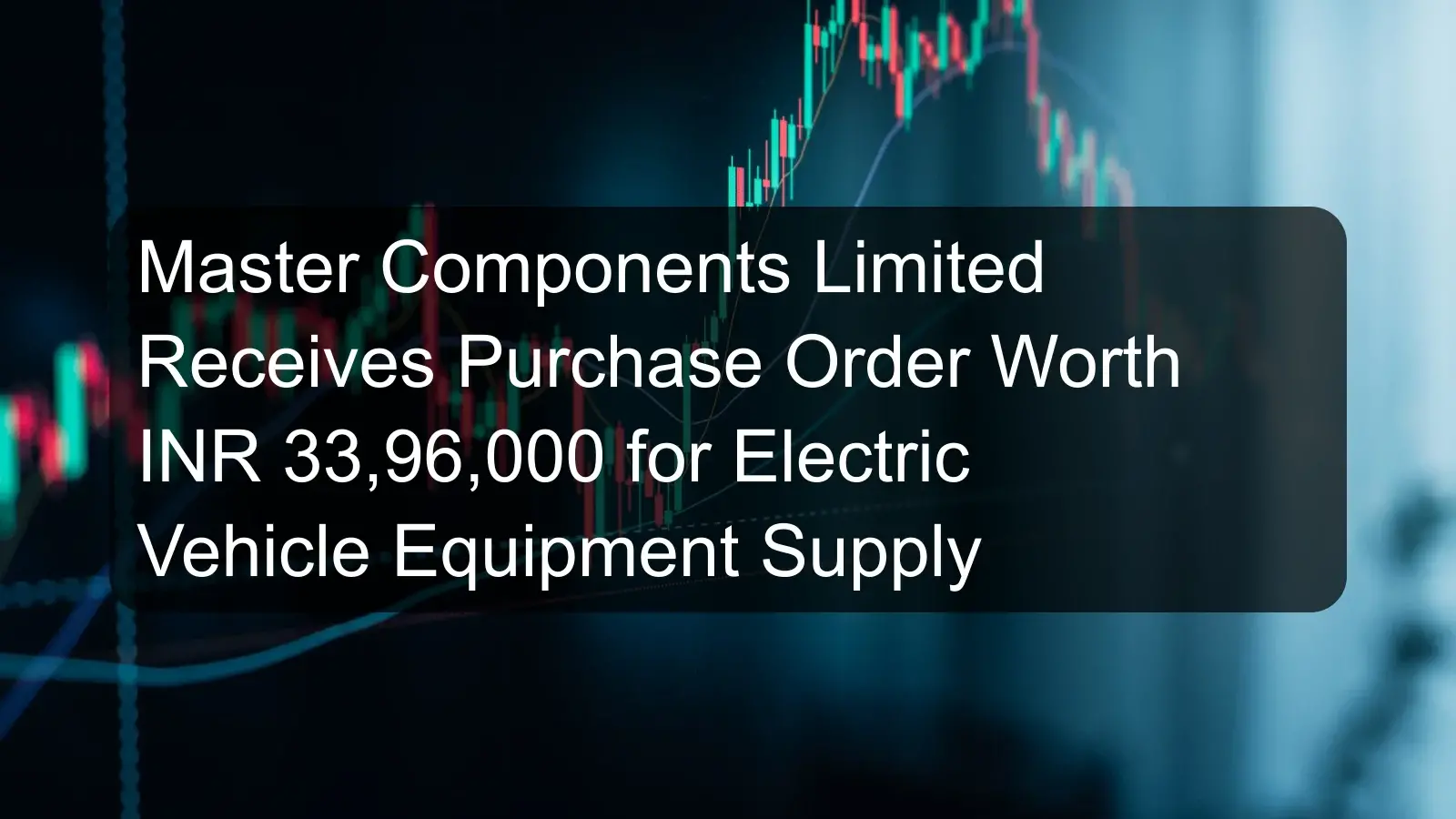 Master Components Limited Receives Purchase Order Worth INR 33,96,000 for Electric Vehicle Equipment Supply