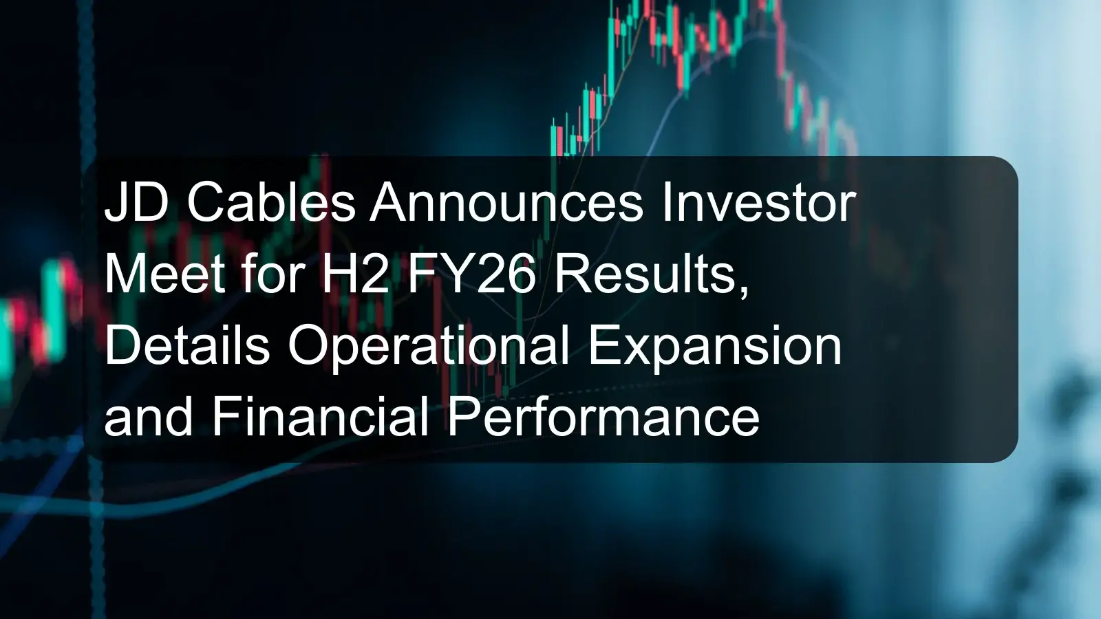 JD Cables Announces Investor Meet for H2 FY26 Results, Details Operational Expansion and Financial Performance